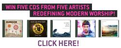 Enter to Win CDs from Gungor, David Crowder Band, Robbie Seay Band and More!