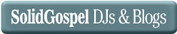 Solid Gospel DJs and Blogs