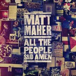 GRAMMY-Nominated Matt Maher to Release Dynamic Fourth Album All the People Said Amen on April 23