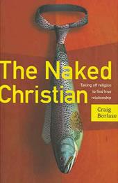 The Naked Christian —Taking Off Religion to Find True Relationship