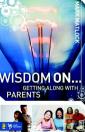 Wisdom On...Getting Along with Parents