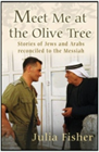 New! "Meet Me at the Olive Tree: Stories of Jews and Arabs Reconciled to the Messiah" Book