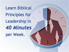 Learn Biblical Principles of Leadership in 40 Minutes per Week!