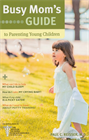 Busy Mom's Guide to Parenting Young Children