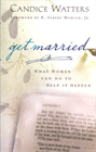 Get Married: What Women Can Do to Help It Happen