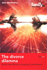 The Divorce Dilemma: God's Last Word on Lasting Commitment