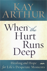 When the Hurt Runs Deep: Healing and Hope for Life's Desperate Moments