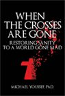 When The Crosses Are Gone: Restoring Sanity to a World Gone Mad