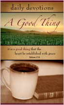 "A Good Thing: Daily Devotions"