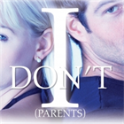 I Don't: Parents