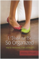 "I Used to Be So Organized: Help for Reclaiming Order and Peace" Book