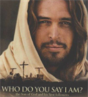 WHO DO YOU SAY I AM?