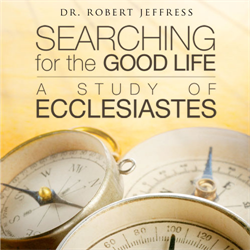 Searching for the Good Life/Ecclesiastes Series