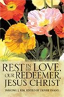 Rest In His Love, Our Redeemer, Jesus Christ II