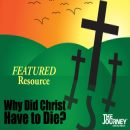 Why Did Christ Have to Die?