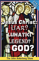 Jesus Christ: Liar? Lunatic? Legend? or God?