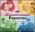 Championship Parenting: God’s Plan for Moms and Dads