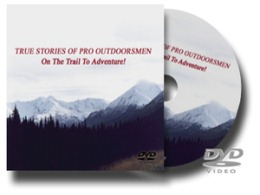 True Stories of Pro Outdoorsmen-On the Trail to Adventure!