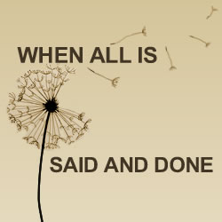 The Final Word: When All Is Said And Done