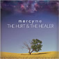 MercyMe, The Hurt & The Healer