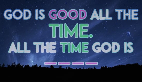 God is good all the time! eCard Free Facebook eCards