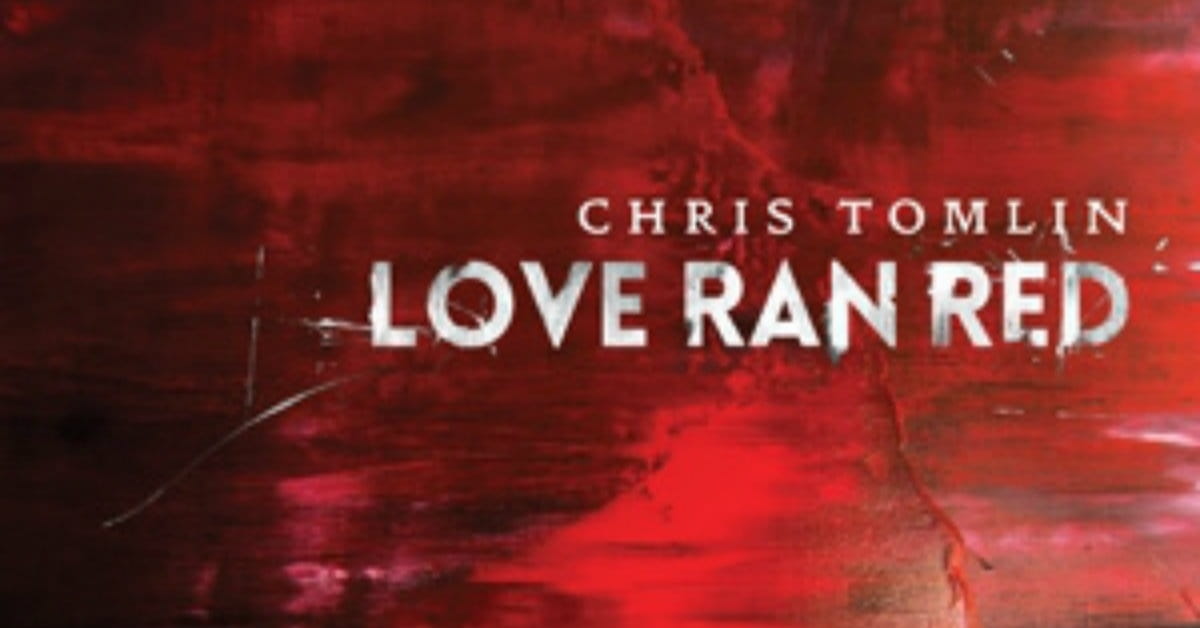 Chris Tomlin Paints a Story in <i>Love Ran Red</i>