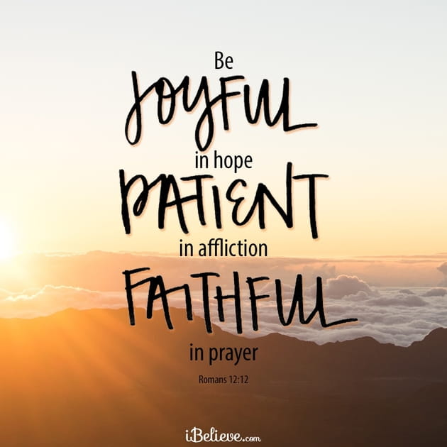 Be Joyful in Hope, Patient in Affliction, Faithful in Prayer - Inspirations