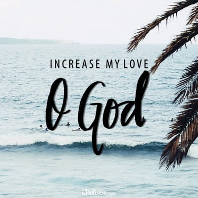 Increase My Love, O God