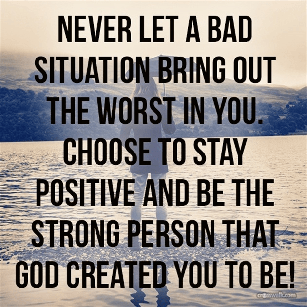 never-let-a-bad-situation-bring-out-the-worst-in-you