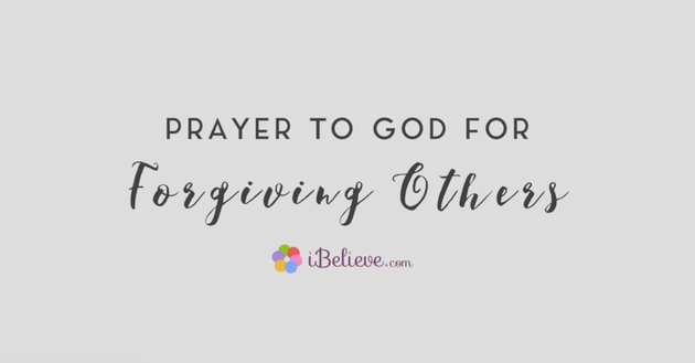 A Prayer to God For Forgiving Others