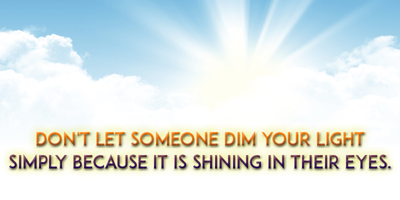 Don't let anyone DIM your LIGHT! eCard - Free Facebook eCards Greeting