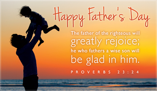 Free Proverbs 23:24 eCard - eMail Free Personalized Father's Day Cards