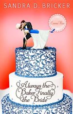 Always the Baker, Finally the Bride (Abingdon Press) by Sandra D. Bricker