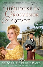 The House in Grosvenor Square (A Regency Inspirational Romance)