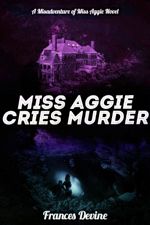 Miss Aggie Cries Murder (The Misadventures of Miss Aggie #2)