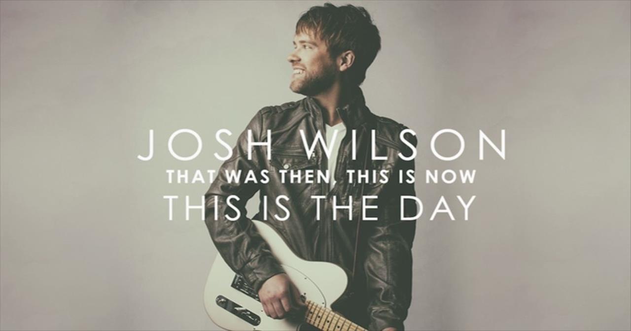 ‘That Was Then, This Is Now’ – Official Josh Wilson Music Video