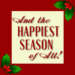 And the Happiest Season of All!