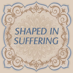 Shaped In Suffering