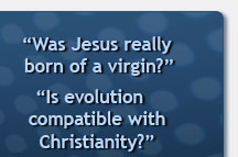Was Jesus really born of a virgin? Is evolution compatible with Christianity?