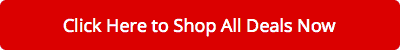 Click Here to Shop All Deals Now