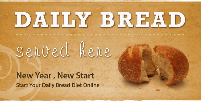 Daily Bread Served Here. New Year, New Start. Start Your Daily Bread Diet Online