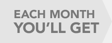 Each month, you'll get: