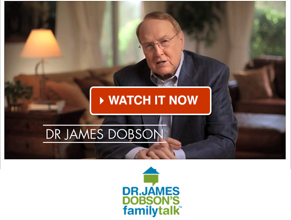 Watch Dr. Dobson Now