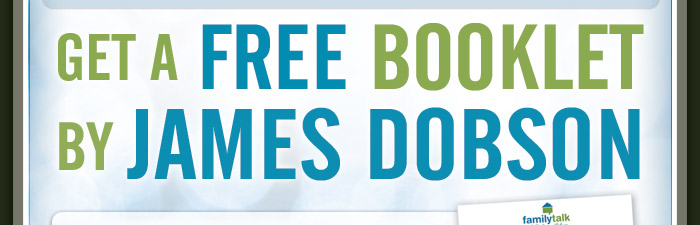 Get a FREE booklet by James Dobson