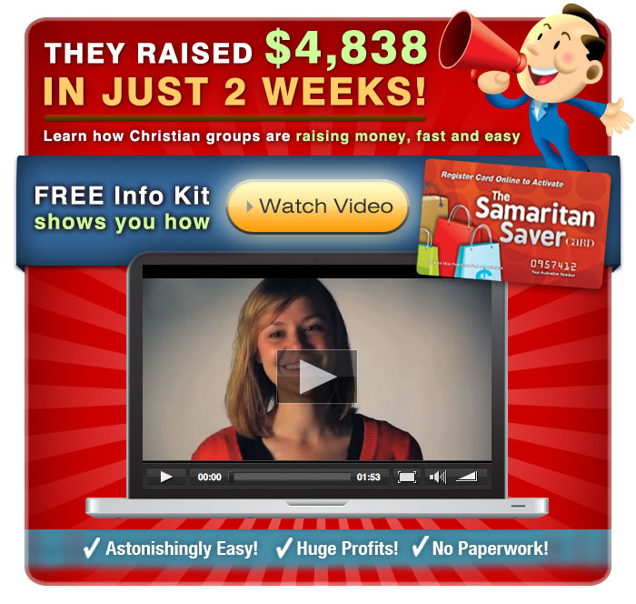 They earned $4,838 in just 2 weeks! | Learn how Christian groups are raising money, fast and easy - Free info kit shows you how with The Samaritan Saver Card > Watch video