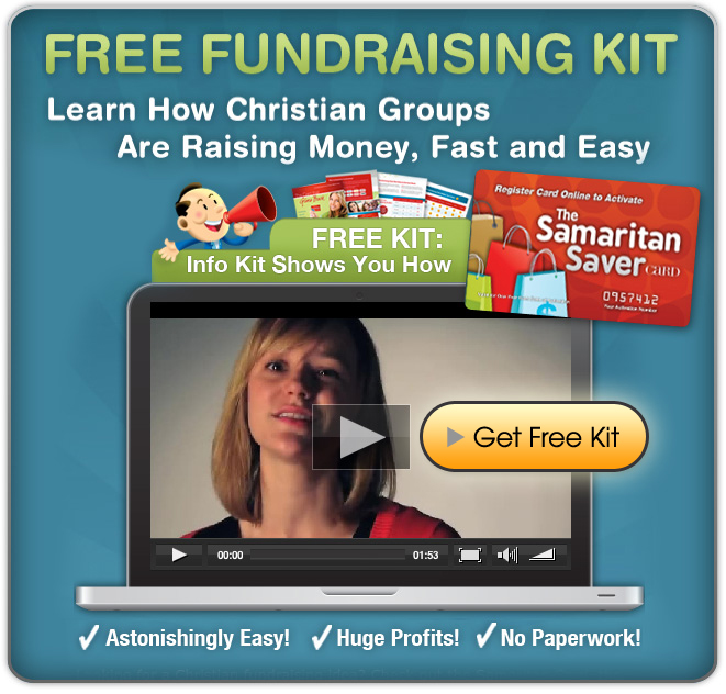 Free Fundraising Kit | Learn how Christian groups are raising money, fast and easy - Free info kit shows you how with The Samaritan Saver Card - Click here to watch the video