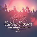 Casting Crowns, A Live Worship Experience