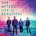 The Afters, Life Is Beautiful