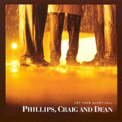 Phillips, Craig & Dean | Let Your Glory Fall | TodaysChristianMusic.com