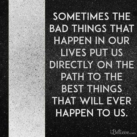 Sometimes the Bad Things that Happen in Our Lives Put Us Directly on ...